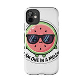 I Am One In A Melon — Tough Phone Case