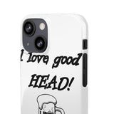 I Love Good Head — Snap Phone Case