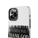 I Am Not For Everyone Thank God — Tough Phone Case