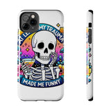 My Trauma Made Me Funny — Tough Phone Case