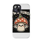 I Am A Fungi — Tough Phone Case