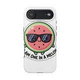 I Am One In A Melon — Tough Phone Case