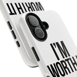 Im Worth It — Tough Phone Case
