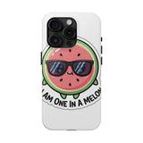 I Am One In A Melon — Tough Phone Case