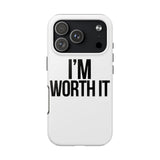 Im Worth It — Tough Phone Case
