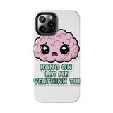 Hang On Let Me Overthink This — Tough Phone Case