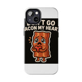 Dont Go Bacon My Heart — Tough Phone Case