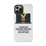 I Survived Another Meeting — Tough Phone Case