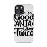 Santa Came Twice — Tough Phone Case