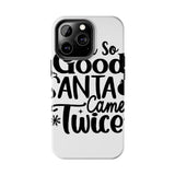 Santa Came Twice — Tough Phone Case