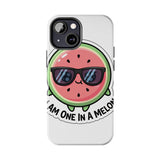 I Am One In A Melon — Tough Phone Case