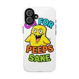 Oh For Peeps Sake — Tough Phone Case