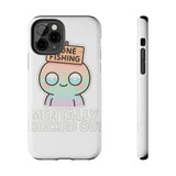 Mentally Checked Out — Tough Phone Case