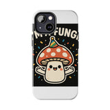 I Am A Fungi — Tough Phone Case