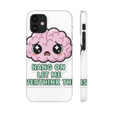 Hang On Let Me Overthink This — Snap Phone Case