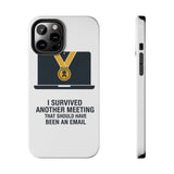I Survived Another Meeting — Tough Phone Case