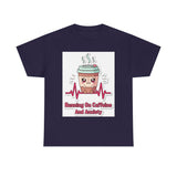 Running On Caffeine And Anxiety — Tshirt