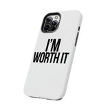 Im Worth It — Tough Phone Case