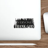 I Am Not For Everyone Thank God — Sticker