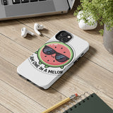 I Am One In A Melon — Tough Phone Case