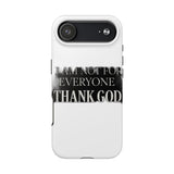I Am Not For Everyone Thank God — Tough Phone Case