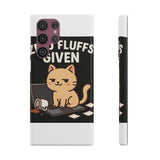 Zero Fluffs Given — Snap Phone Case