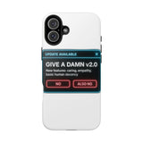 Give A Damn v2 Update Available — Tough Phone Case