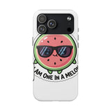 I Am One In A Melon — Tough Phone Case