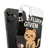 Zero Fluffs Given — Snap Phone Case