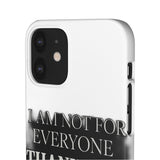 I Am Not For Everyone Thank God — Snap Phone Case