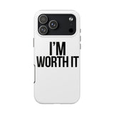 Im Worth It — Tough Phone Case