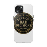 Dept Of Bad Decisions — Tough Phone Case