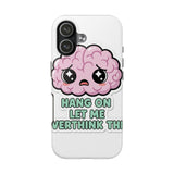 Hang On Let Me Overthink This — Tough Phone Case