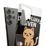Zero Fluffs Given — Snap Phone Case