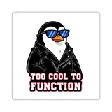 Too Cool To Function — Sticker