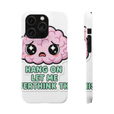 Hang On Let Me Overthink This — Snap Phone Case
