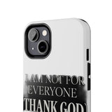 I Am Not For Everyone Thank God — Tough Phone Case
