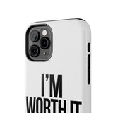 Im Worth It — Tough Phone Case