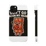 Dont Go Bacon My Heart — Snap Phone Case