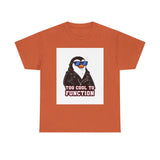 Too Cool To Function — Tshirt