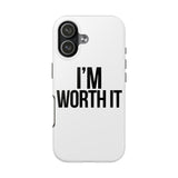 Im Worth It — Tough Phone Case