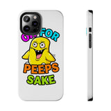Oh For Peeps Sake — Tough Phone Case