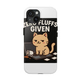Zero Fluffs Given — Tough Phone Case