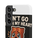 Dont Go Bacon My Heart — Snap Phone Case