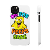 Oh For Peeps Sake — Snap Phone Case
