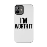 Im Worth It — Tough Phone Case