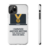 I Survived Another Meeting — Tough Phone Case