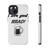 I Love Good Head — Tough Phone Case