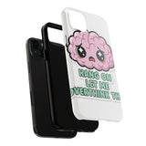 Hang On Let Me Overthink This — Tough Phone Case