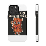 Dont Go Bacon My Heart — Tough Phone Case